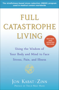 Full Catastrophe Living (Revised Edition): Using the Wisdom of Your Body and Mind to Face Stress, Pain, and Illness - ISBN: 9780345536938