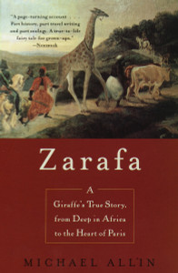 Zarafa: A Giraffe's True Story, from Deep in Africa to the Heart of Paris - ISBN: 9780385334112