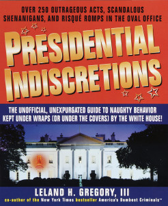 Presidential Indiscretions: The Unofficial, Unexpurgated Guide to Naughty Behavior Kept Under Wraps (or Under the Covers) by the White House! - ISBN: 9780440507925