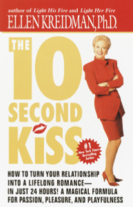 The 10-Second Kiss: How to Turn Your Relationship Into a Lifelong Romance -- in Just 24 Hours! A Magical Formula for Passion, Pleasure, and Playfulness - ISBN: 9780440613978
