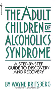 Adult Children of Alcoholics Syndrome: A Step By Step Guide To Discovery And Recovery - ISBN: 9780553272796