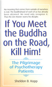 If You Meet the Buddha on the Road, Kill Him: The Pilgrimage Of Psychotherapy Patients - ISBN: 9780553278323