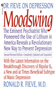 Moodswing: Dr. Fieve on Depression: The Eminent Psychiatrist Who Pioneered the Use of Lithium in America Reveals a Revolutionary New Way to Prevent Depression - ISBN: 9780553279832