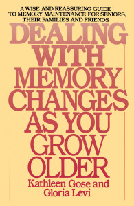 Dealing with Memory Changes As You Grow Older: A Wise and Reassuring Guide to Memory Maintenance for Seniors, Their Families and Friends - ISBN: 9780553345971