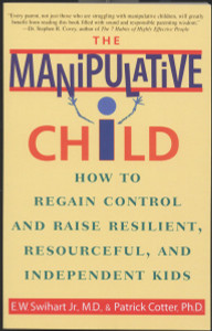 The Manipulative Child: How to Regain Control and Raise Resilient, Resourceful, and Independent Kids - ISBN: 9780553379495