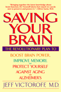 Saving Your Brain: The Revolutionary Plan to Boost Brain Power, Improve Memory, and Protect Yourself against Aging and Alzheimer's - ISBN: 9780553379808