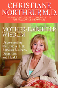 Mother-Daughter Wisdom: Understanding the Crucial Link Between Mothers, Daughters, and Health - ISBN: 9780553380125
