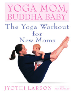 Yoga Mom, Buddha Baby: The Yoga Workout for New Moms - ISBN: 9780553380934