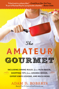 The Amateur Gourmet: How to Shop, Chop, and Table Hop Like a Pro (Almost) - ISBN: 9780553384567