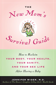 The New Mom's Survival Guide: How to Reclaim Your Body, Your Health, Your Sanity, and Your Sex Life After Having a Baby - ISBN: 9780553805031