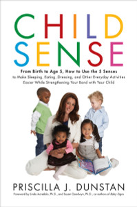 Child Sense: From Birth to Age 5, How to Use the 5 Senses to Make Sleeping, Eating, Dressing, and Other Everyday Activities Easier While Strengthening Your Bond With Child - ISBN: 9780553806670