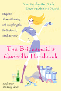 The Bridesmaid's Guerilla Handbook: Etiquette, Shower-Throwing, and Everything Else the Bridesmaid Needs to Know - ISBN: 9780425156766