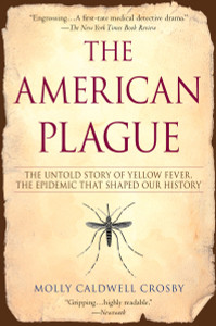 The American Plague: The Untold Story of Yellow Fever, The Epidemic That Shaped Our History - ISBN: 9780425217757