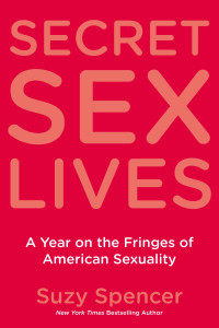 Secret Sex Lives: A Year on the Fringes of American Sexuality - ISBN: 9780425219362