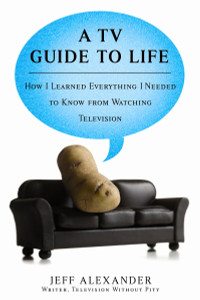 A TV Guide to Life: How I Learned Everything I Needed to Know From Watching Television - ISBN: 9780425221556
