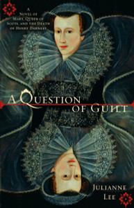 A Question of Guilt: A Novel of Mary, Queen of Scots, and the Death of Henry Darnley - ISBN: 9780425223512