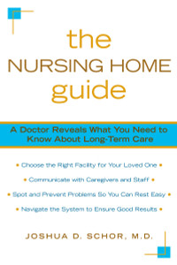 The Nursing Home Guide: A Doctor Reveals What You Need to Know about Long-Term Care - ISBN: 9780425223789