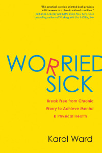 Worried Sick: Break Free from Chronic Worry to Achieve Mental & Physical Health - ISBN: 9780425234112