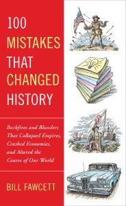 100 Mistakes that Changed History: Backfires and Blunders That Collapsed Empires, Crashed Economies, and Altered the Course of Our World - ISBN: 9780425236659