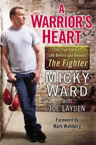 A Warrior's Heart: The True Story of Life Before and Beyond The Fighter - ISBN: 9780425260944
