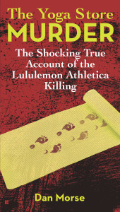 The Yoga Store Murder: The Shocking True Account of the Lululemon Athletica Killing - ISBN: 9780425263648