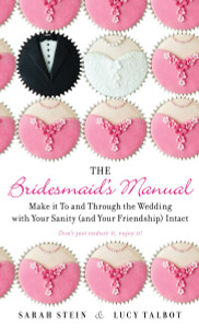 The Bridesmaid's Manual: Make it To and Through the Wedding with Your Sanity (and Your Friendship) Intact - ISBN: 9780425264362