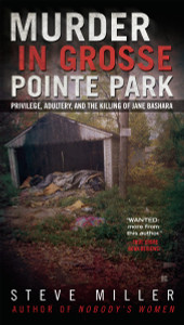 Murder in Grosse Pointe Park: Privilege, Adultery, and the Killing of Jane Bashara - ISBN: 9780425272428