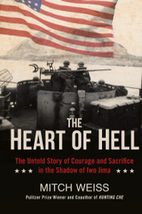 The Heart of Hell: The Untold Story of Courage and Sacrifice in the Shadow of Iwo Jima - ISBN: 9780425279175