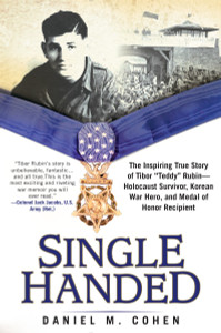 Single Handed: The Inspiring True Story of Tibor "Teddy" Rubin--Holocaust Survivor, Korean War Hero, and Medal of Honor Recipient - ISBN: 9780425279755