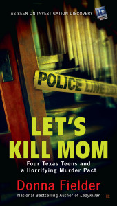 Let's Kill Mom: Four Texas Teens and a Horrifying Murder Pact - ISBN: 9780425280379