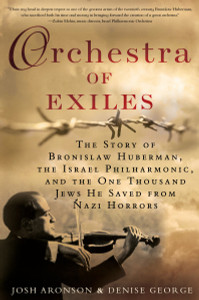 Orchestra of Exiles: The Story of Bronislaw Huberman, the Israel Philharmonic, and the One Thousand Jews He Saved from Nazi Horrors - ISBN: 9780425281215