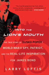 Into the Lion's Mouth: The True Story of Dusko Popov: World War II Spy, Patriot, and the Real-Life Inspiration for James Bond - ISBN: 9780425281819