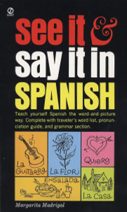 See It and Say It in Spanish: Teach Yourself Spanish the Word-and-Picture Way. Complete with Traveler's Word List, Pronunciation Guide, and Grammar Section - ISBN: 9780451168375
