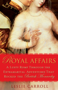 Royal Affairs: A Lusty Romp Through the Extramarital Adventures That Rocked the British Monarchy - ISBN: 9780451223982