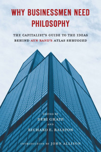 Why Businessmen Need Philosophy: The Capitalist's Guide to the Ideas Behind Ayn Rand's Atlas Shrugged - ISBN: 9780451232694
