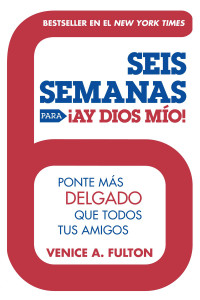 Seis Semanas Para ¡Ay Dios Mio!: Ponte Más Delgado Que Todos Tus Amigos - ISBN: 9780451418920