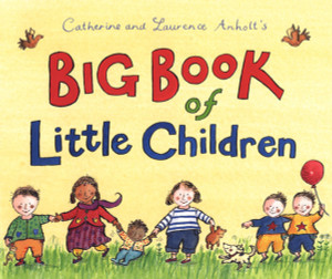 Catherine and Laurence Anholt's Big Book of Little Children:  - ISBN: 9780763622107