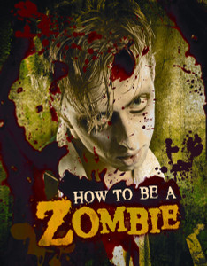 How to Be a Zombie: The Essential Guide for Anyone Who Craves Brains - ISBN: 9780763649340