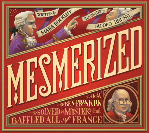 Mesmerized: How Ben Franklin Solved a Mystery that Baffled All of France:  - ISBN: 9780763663513