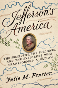 Jefferson's America: The President, the Purchase, and the Explorers Who Transformed a Nation - ISBN: 9780307956484