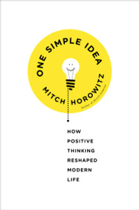 One Simple Idea: How Positive Thinking Reshaped Modern Life - ISBN: 9780307986498