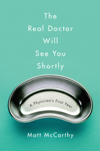 The Real Doctor Will See You Shortly: A Physician's First Year - ISBN: 9780804138659