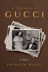 In the Name of Gucci: A Memoir - ISBN: 9780804138932
