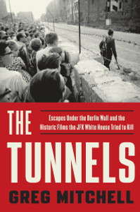 The Tunnels: Escapes Under the Berlin Wall and the Historic Films the JFK White House Tried to Kill - ISBN: 9781101903858