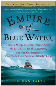 Empire of Blue Water: Captain Morgan's Great Pirate Army, the Epic Battle for the Americas, and the Catastrophe That Ended the Outlaws' Bloody Reign - ISBN: 9780307236616