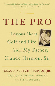 The Pro: Lessons About Golf and Life from My Father, Claude Harmon, Sr. - ISBN: 9780307338044