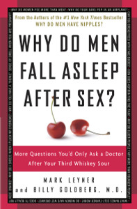 Why Do Men Fall Asleep After Sex?: More Questions You'd Only Ask a Doctor After Your Third Whiskey Sour - ISBN: 9780307345974
