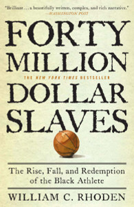 Forty Million Dollar Slaves: The Rise, Fall, and Redemption of the Black Athlete - ISBN: 9780307353146