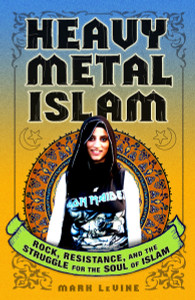 Heavy Metal Islam: Rock, Resistance, and the Struggle for the Soul of Islam - ISBN: 9780307353399