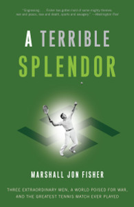 A Terrible Splendor: Three Extraordinary Men, a World Poised for War, and the Greatest Tennis Match Ever Played - ISBN: 9780307393951